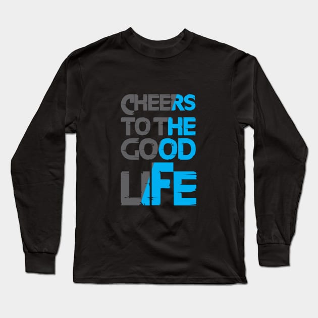 Cheers to the good life Long Sleeve T-Shirt by cusptees